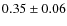 $0.35\pm 0.06$