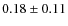 $ 0.18\pm 0.11$