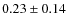 $0.23\pm 0.14$