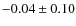 $-0.04\pm 0.10$