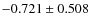 $-0.721\pm 0.508$