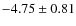 $-4.75\pm0.81$