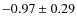 $-0.97\pm0.29$