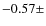 $-0.57\pm$