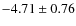 $-4.71\pm0.76$