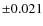 $\pm0.021$