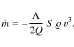 \begin{displaymath}\dot{m} = - \frac{\Lambda}{2 Q} ~ S ~ \varrho ~ v^3.
\end{displaymath}