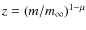 $z = (m /
m_{\infty})^{1-\mu}$
