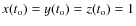 $x(t_{\rm o})=y(t_{\rm o})=z(t_{\rm o})=1$