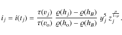 \begin{displaymath}i_j = i(t_j) = \frac{\tau(v_j)}{\tau(v_{\rm o})} ~
\frac{\va...
...(h_{\rm o})-\varrho(h_B)}
\; y_j^5 ~ z_j^{\frac{\mu}{1-\mu}}.
\end{displaymath}