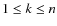 $1 \leq k \leq n$