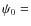 $\psi _{0}=$