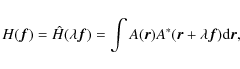 \begin{displaymath}
H(\vec{f})= \hat{H}(\lambda \vec{f})= \int A(\vec{r})A^{*}(\vec{r}+ \lambda \vec{f}) {\rm d} \vec{r},
\end{displaymath}