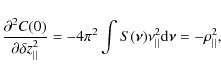 \begin{displaymath}
\frac{\partial^{2} C(0)}{\partial \delta z_{\vert\vert}^{2}}...
...nu_{\vert\vert}^{2} {\rm d} \vec{\nu}=- \rho_{\vert\vert}^{2},
\end{displaymath}