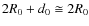 $2R_{0}+d_{0} \cong 2R_{0}$