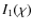 $I_{1}(\chi)$