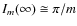 $I_{m}(\infty) \cong \pi /m$