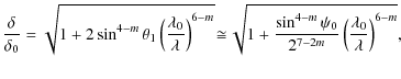 $\displaystyle \frac{\delta}{\delta_{0}}= \sqrt{1+2 \sin^{4-m} \theta_{1} \left(...
...in^{4-m} \psi_{0}}{2^{7-2m}} \left( \frac{\lambda_{0}}{\lambda} \right)^{6-m}},$