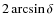 $2 \arcsin \delta$