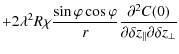 $\displaystyle +2 \lambda^{2} R \chi \frac{\sin \varphi \cos \varphi}{r} \frac{\partial^{2} C(0)}{\partial \delta z_{\vert\vert} \partial \delta z_{\bot}}$