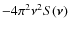 $-4 \pi^{2} \nu^{2} S(\vec{\nu})$