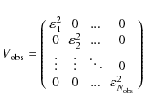 \begin{displaymath}
V_{\rm obs}=\left(
\begin{array}{cccc}
\varepsilon_1^2 & 0 &...
...& 0 & ... & \varepsilon_{N_{\rm obs}}^2 \\
\end{array}\right)
\end{displaymath}