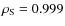 $\rho_{\rm S}= 0.999$