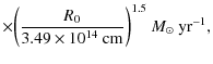 $\displaystyle \times \bigg({R_0 \over 3.49 \times 10^{14}{\rm ~cm}}\bigg)^{1.5}~ M_\odot~{\rm yr}^{-1},$