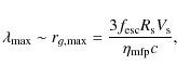 \begin{displaymath}\lambda_{\rm max} \sim r_{g, \rm max} = { 3 f_{\rm esc} R_{\rm s} V_{\rm s} \over \eta_{\rm mfp} c},
\end{displaymath}