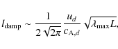 \begin{displaymath}l_{\rm damp} \sim {1 \over 2 \sqrt{2\pi}} {u_d \over c_{{\rm A},d}} \sqrt{\lambda_{\rm max} L} ,
\end{displaymath}