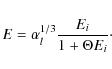 \begin{displaymath}E = \alpha_l^{1/3} { E_i \over 1 + \Theta E_i}\cdot
\end{displaymath}