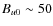 $B_{u0}\sim 50$