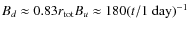 $B_d \approx 0.83 r_{\rm tot} B_u \approx 180 (t/1~{\rm day})^{-1}$