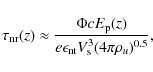 \begin{displaymath}\tau_{\rm nr}(z) \approx {\Phi c E_{\rm p}(z) \over e \epsilon_{\rm nt} V_{\rm s}^3 (4 \pi \rho_u)^{0.5}},
\end{displaymath}