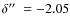 $\delta\hbox{$^{\prime\prime}$ }=-2.05$