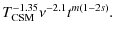 $\displaystyle T_{\rm CSM}^{-1.35} \nu^{-2.1} t^{m(1-2s)} .$