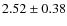 $2.52 \pm 0.38$