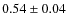 $0.54 \pm 0.04$