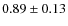 $0.89 \pm 0.13$