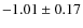 $-1.01 \pm 0.17$