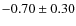 $-0.70 \pm 0.30$