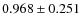 $0.968 \pm 0.251$
