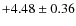 $+4.48 \pm 0.36$