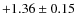 $+1.36 \pm 0.15$
