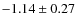 $-1.14 \pm 0.27$