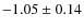 $-1.05 \pm 0.14$