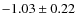 $-1.03 \pm 0.22$