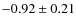 $-0.92 \pm 0.21$