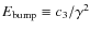 $E_{\rm bump} \equiv c_3 / \gamma^2$