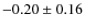 $-0.20 \pm 0.16$